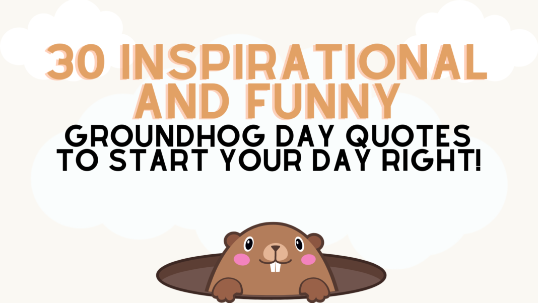 Groundhog Day Quotes: 30 Inspirational and Funny Quotes