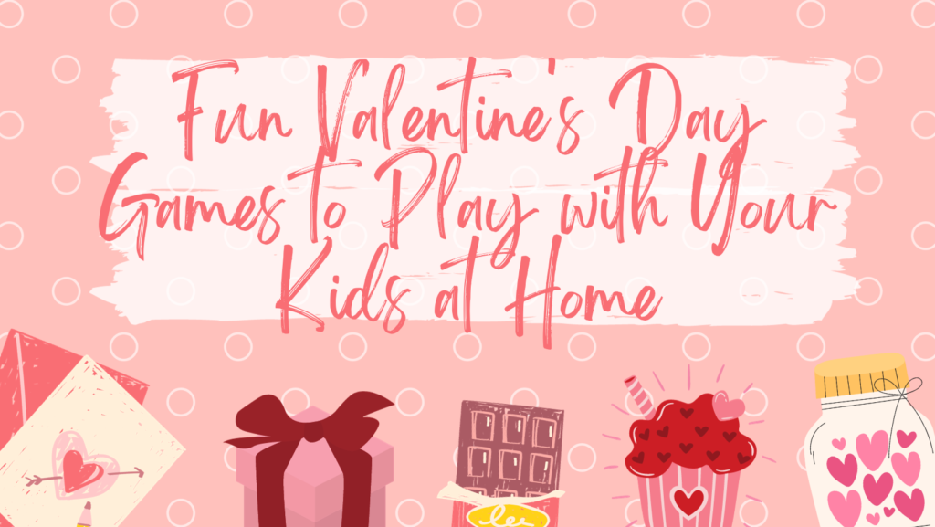 Fun and Engaging Valentine's Day Games to Play with Your Kids at Home