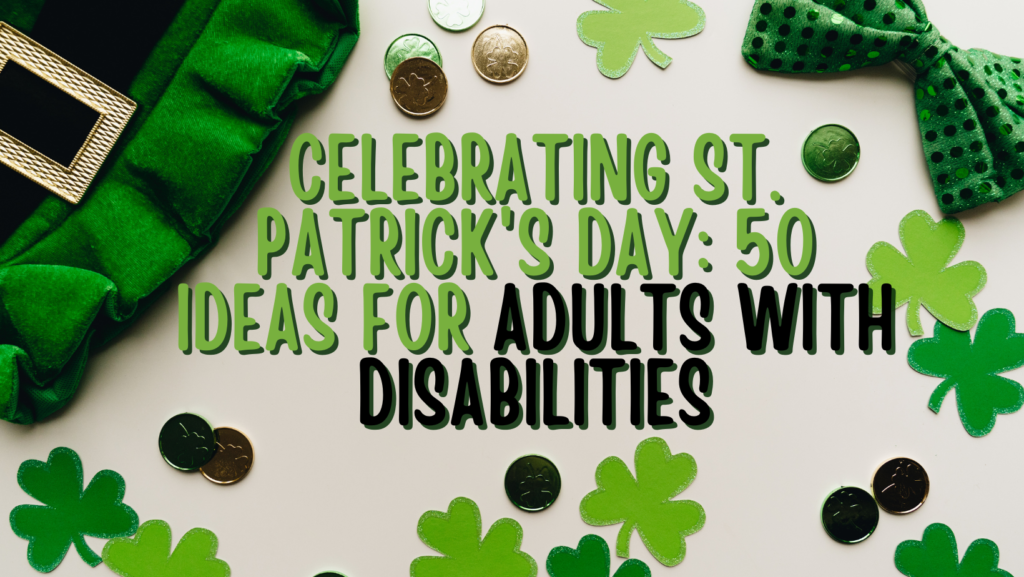 Celebrating St. Patrick's Day: 50 Ideas for Adults with Disabilities