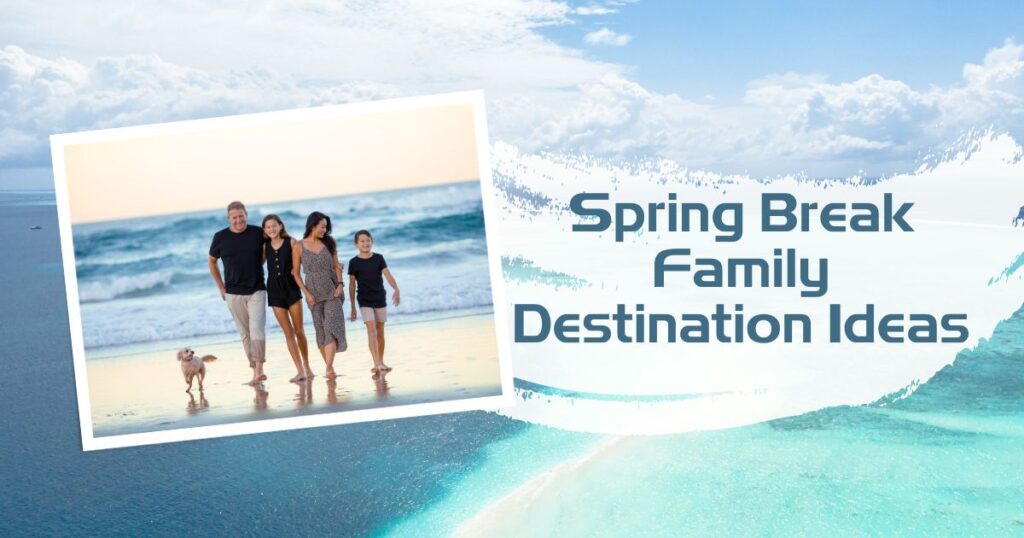 68 Budget-Friendly Spring Break Family Vacation Ideas to Explore!