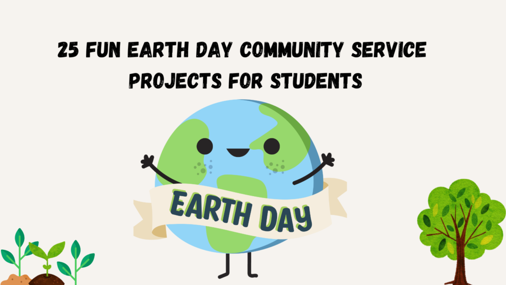 25 Fun Earth Day Community Service Projects for Students