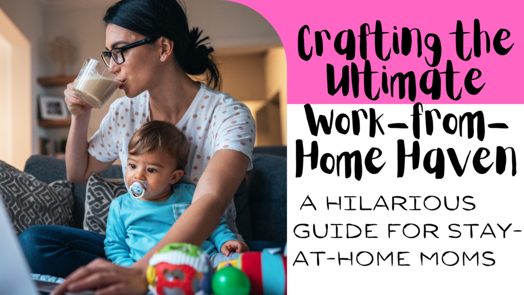 how to create a work from home space for stay at home moms