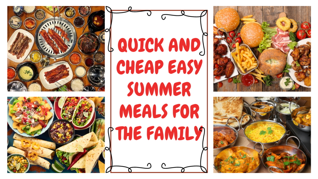 Quick and Cheap Easy Summer Meals for the Family