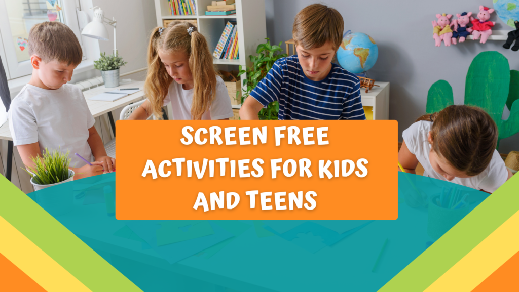 Screen Free Activities for Kids and Teens