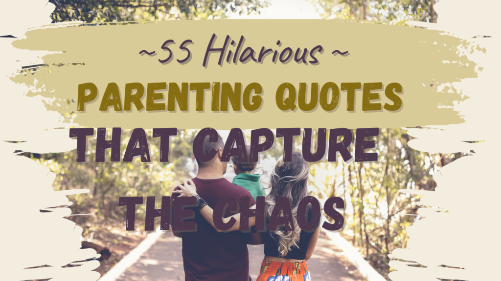 55 Hilarious Parenting Quotes That Capture the Chaos