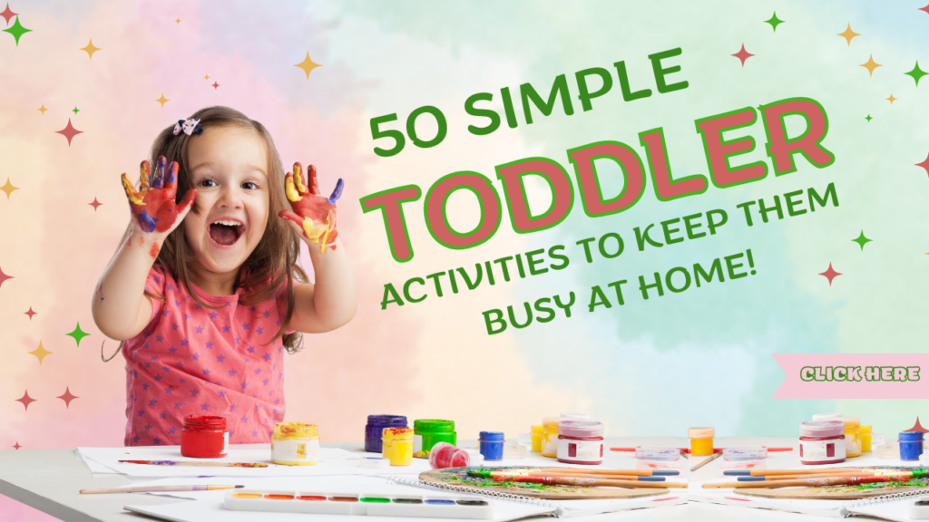 50 Simple Toddler Activities to Keep Them Busy at Home!