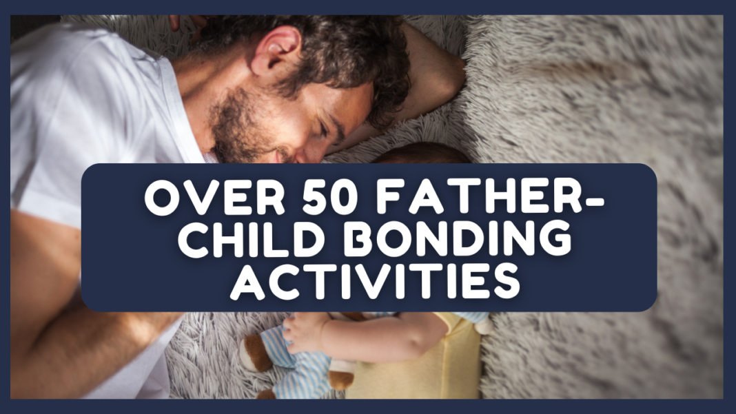 Over 50 Father-Child Bonding Activities