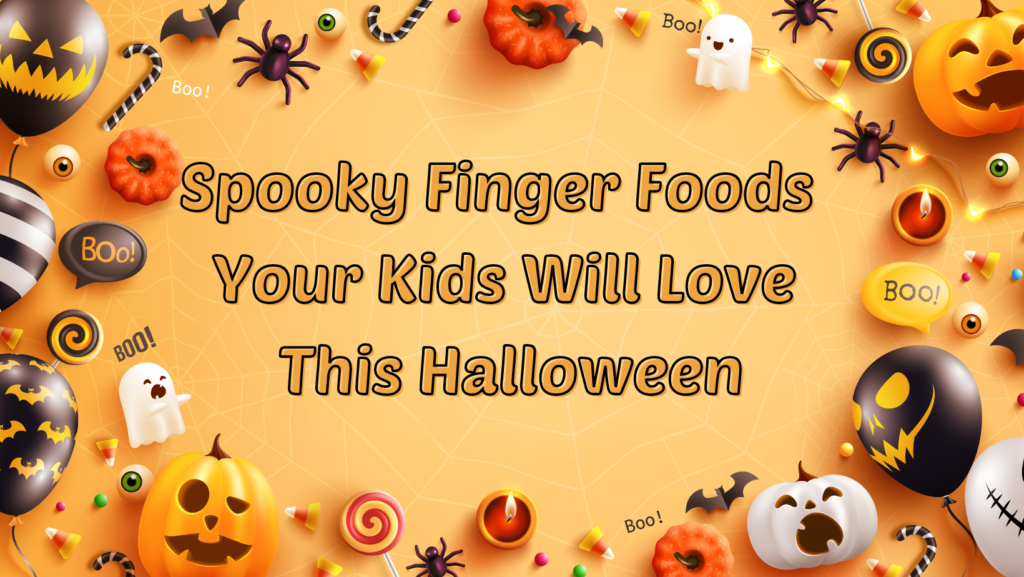 Spooky Finger Foods Your Kids Will Love This Halloween