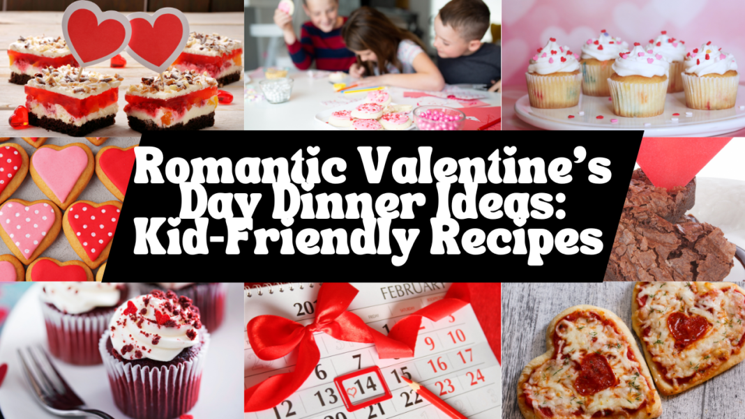 Romantic Valentine's Day Dinner Ideas: Kid-Friendly Recipes to Enjoy as a Family