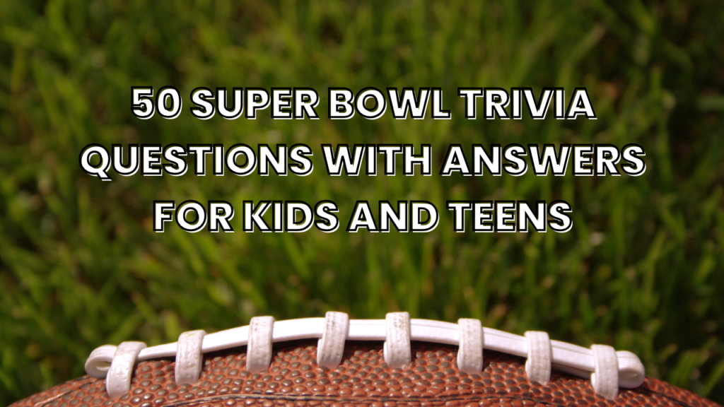 50 Super Bowl Trivia Questions with Answers for Kids and Teens