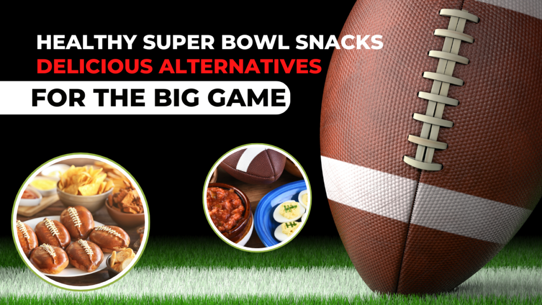 Healthy Super Bowl Snacks: Delicious Alternatives for the Big Game