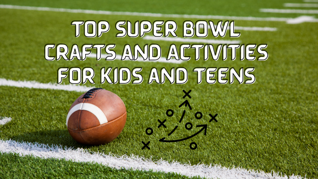 Over 30 Top Super Bowl Crafts and Activities for Kids and Teens