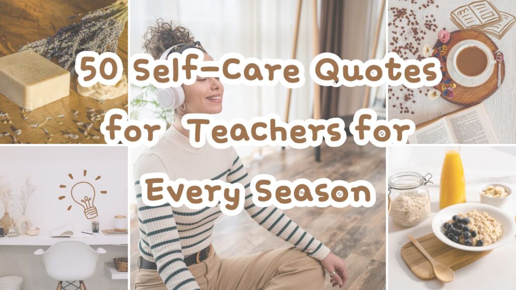 0 Self-Care Quotes for Teachers for Every Season