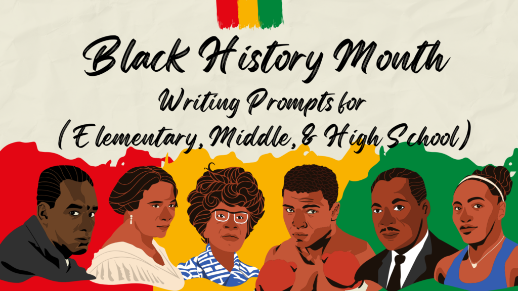 Black History Month Writing Prompts for (Elementary, Middle, and High School)