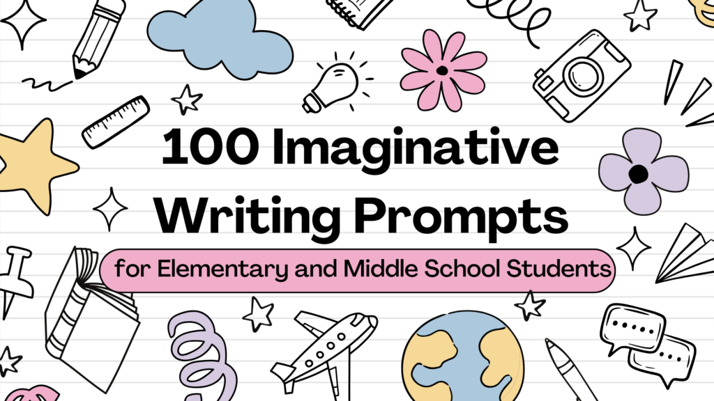 100 Imaginative Writing Prompts for Elementary and Middle School Students