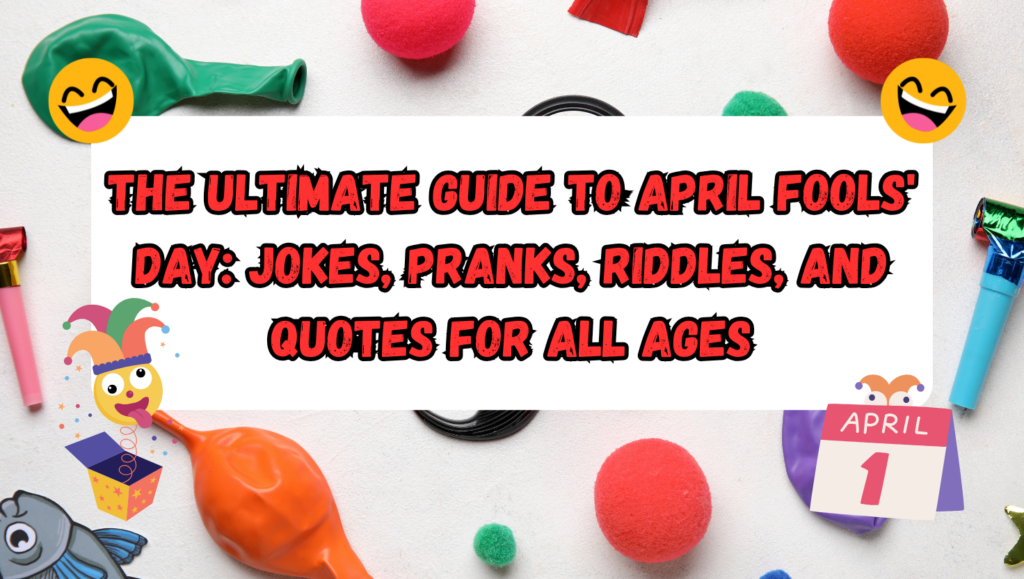 The Ultimate Guide to April Fools' Day: Jokes, Pranks, Riddles, and Quotes for All Ages