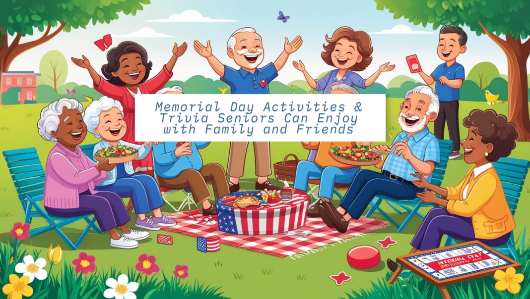 25 Memorial Day Activities & Trivia Seniors Can Enjoy with Family and Friends
