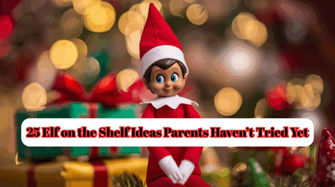 25 Elf on the Shelf Ideas Parents Haven’t Tried Yet!