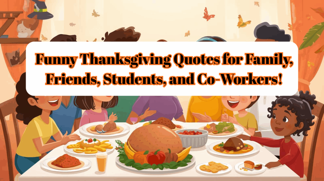 Funny Thanksgiving Quotes for Family, Friends, Students, and Co-Workers!