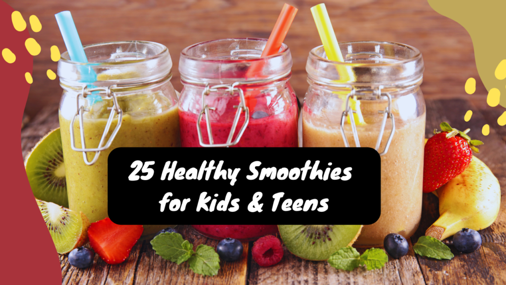 25 Healthy Smoothies for Kids & Teens to Enjoy - Parenting Kids and Teens