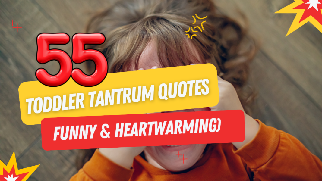 55 Toddler Tantrum Quotes (Funny & Heartwarming) + Parent Tips for Handling Them