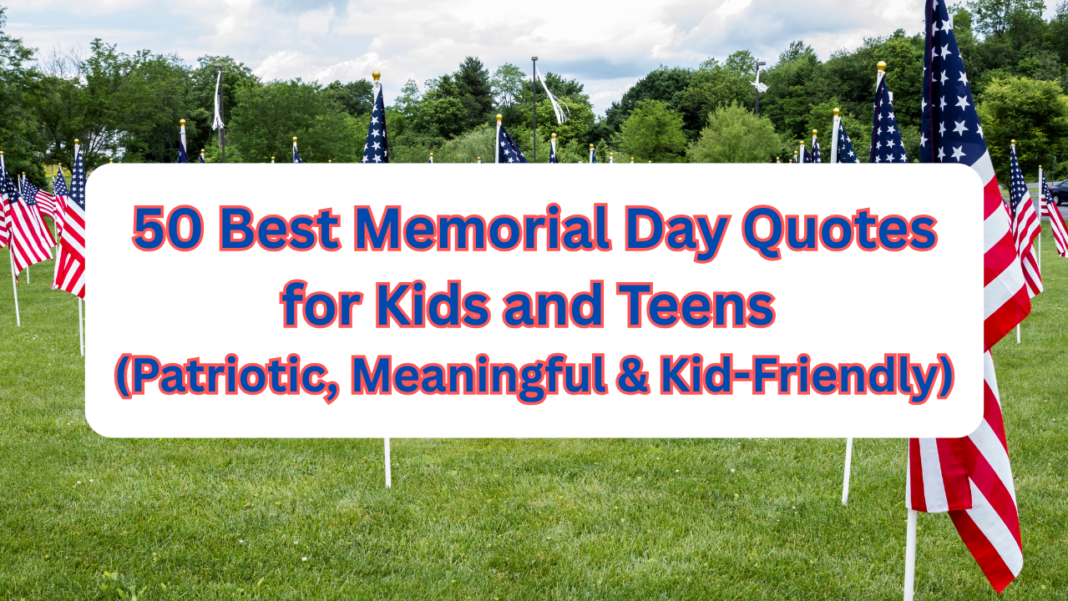 50 Best Memorial Day Quotes for Kids and Teens (Patriotic, Meaningful & Kid-Friendly)