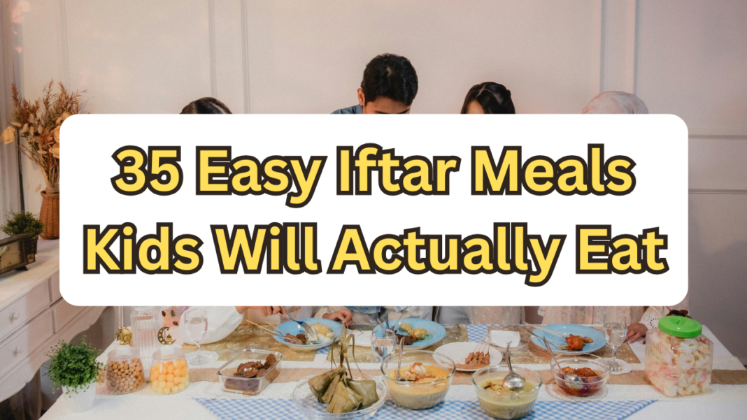 35 Easy Iftar Meals Kids Will Actually Eat